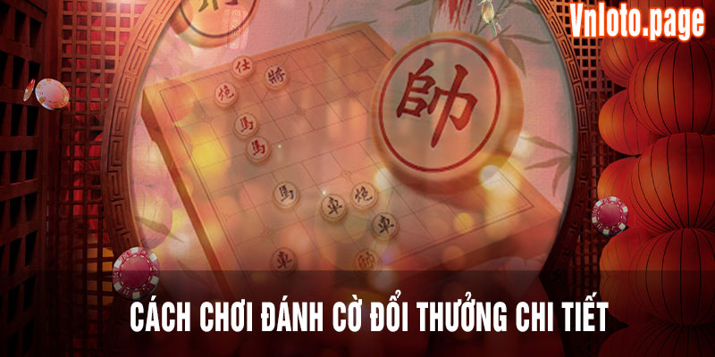 Chi tiết cách chơi cờ đổi thưởng